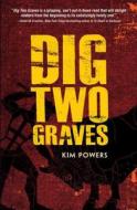 Dig Two Graves di Kim Powers edito da TYRUS BOOKS