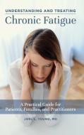 Understanding And Treating Chronic Fatigue di Joel L. Young edito da Abc-clio
