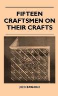 Fifteen Craftsmen On Their Crafts di John Farleigh edito da Jennings Press