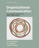 Organizational Communication: Balancing Creativity and Constraint di Eric M. Eisenberg, H. L. Goodall, Angela Trethewey edito da Bedford Books
