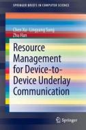 Resource Management for Device-to-Device Underlay Communication di Zhu Han, Lingyang Song, Chen Xu edito da Springer New York