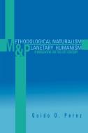 Methodological Naturalism and Planetary Humanism di Guido O. Perez edito da Xlibris