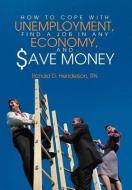How to Cope with Unemployment, Find a Job in Any Economy, and Save Money di Rn Ronald D. Henderson edito da AuthorHouse