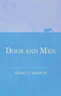 Dogs and Men di Henry C. Merwin edito da Read Books