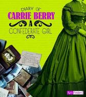 Diary of Carrie Berry: A Confederate Girl di Carrie Berry edito da CAPSTONE PR