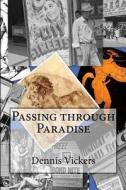 Passing Through Paradise: A Narrative Collage di Dennis Vickers edito da Createspace