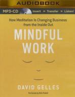 Mindful Work: How Meditation Is Changing Business from the Inside Out di David Gelles edito da Brilliance Audio