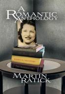 A Romantic Anthology di Martin Ratick edito da Xlibris