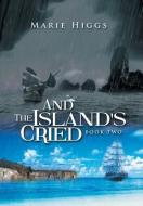 And the Island's Cried di Marie Higgs edito da Xlibris