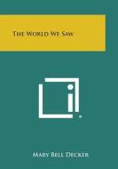 The World We Saw di Mary Bell Decker edito da Literary Licensing, LLC