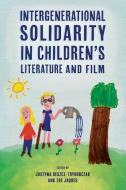 Intergenerational Solidarity In Children's Literature And Film di Justyna Deszcz-Tryhubczak edito da University Press Of Mississippi