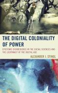 Digital Coloniality of Power di Alexander I MR Stingl edito da Lexington Books