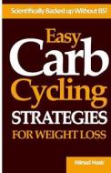 Easy Carb Cycling Strategies for Weight Loss di Mirsad Hasic edito da Createspace