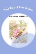 The Tale of Tom Kitten di Beatrix Potter edito da Createspace