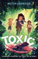Toxic di Mitch Johnson edito da Hachette Children's Group