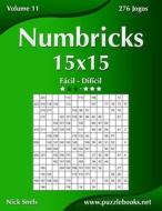 Numbricks 15x15 - Facil Ao Dificil - Volume 11 - 276 Jogos di Nick Snels edito da Createspace