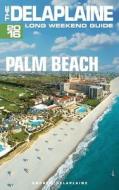 Palm Beach - The Delaplaine 2016 Long Weekend Guide di Andrew Delaplaine edito da Createspace