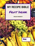 My Recipe Bible - Fruit Drinks: Private Property di Matthias Mueller edito da Createspace