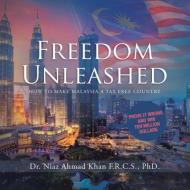 Freedom Unleashed di Ph. D. Niaz Ahmad Khan F. R. C. S. edito da Partridge Singapore