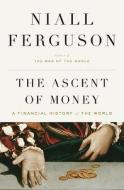The Ascent of Money: A Financial History of the World di Niall Ferguson edito da Penguin Press