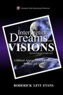 INTERPRETING DREAMS AND VISIONS: A BIBLI di RODERICK L. EVANS edito da LIGHTNING SOURCE UK LTD