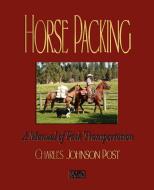 Horse Packing di Charles Johnson Post edito da Watchmaker Publishing