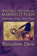 Writing The Vision, Making It Plain di Bernidette Davis edito da America Star Books