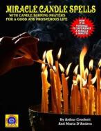 Miracle Candle Spells: With Candle Burning Prayers for a Good and Prosperous Life di Maria D' Andrea, Arthur Crockett, Timothy Beckley edito da Inner Light - Global Communications