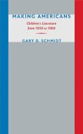 Making Americans di Gary D. Schmidt edito da University of Iowa Press