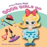 Good Girls Do di Tara Hall edito da Avid Readers Publishing Group