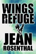 Wings Of Refuge di Jean Rosenthal edito da America Star Books
