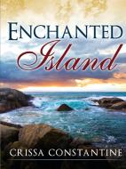 Enchanted Island di Crissa Constantine edito da Crissa Constantine