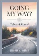 Going My Way? di Imbeau Steve Imbeau, Imbeau Stephen A. Imbeau edito da Credo House Publishers