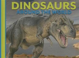 Dinosaurs Around the World di David Alderton edito da SMART APPLE MEDIA