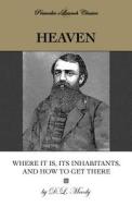 Heaven: Where It Is, Its Inhabitants, and How to Get There di D. L. Moody edito da Primedia E-Launch LLC