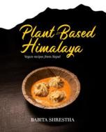 Plant-Based Himalaya: Vegan Recipes from Nepal di Babita Shrestha edito da RED LIGHTNING BOOKS