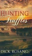Hunting Truffles di DICK ROSANO edito da Lightning Source Uk Ltd