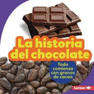 La Historia del Chocolate (the Story of Chocolate): Todo Comienza Con Granos de Cacao (It Starts with Cocoa Beans) di Robin Nelson edito da EDICIONES LERNER
