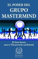 El Poder del Grupo Mastermind: El Arma Secreta para tu Vida Personal y Profesional di Edoardo Zeloni Magelli edito da LIGHTNING SOURCE INC