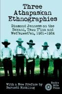 Three Athapaskan Ethnographies di Diamond Jenness, Barnett Richling edito da Rock's Mills Press