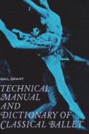 Technical Manual and Dictionary of Classical Ballet di Gail Grant edito da IMPORTANT BOOKS
