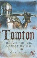 Towton: The Battle of Palm Sunday Field di Timothy Venning edito da Pen & Sword Books Ltd