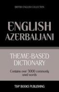 Theme-Based Dictionary British English-Azerbaijani - 3000 Words di Andrey Taranov edito da T&p Books