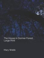 The House in Dormer Forest: Large Print di Mary Webb edito da INDEPENDENTLY PUBLISHED
