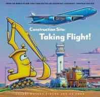 Construction Site: Taking Flight! di Sherri Duskey Rinker edito da CHRONICLE BOOKS