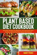 PLANT BASED DIET COOKBOOK: EVERYDAY RE di NANCY PIERCE edito da LIGHTNING SOURCE UK LTD