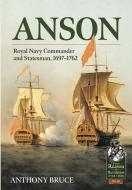 Anson: Naval Commander and Statesman di Anthony Bruce edito da HELION & CO
