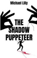The Shadow Puppeteer di Michael Lilly edito da Vulpine Press