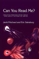 Can You Read Me?: Creative Writing with Child and Adult Victims of Abuse edito da PAPERBACKSHOP UK IMPORT