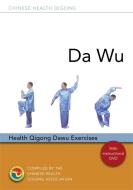 Da Wu: Health Qigong Da Wu Exercises [With CDROM and DVD] di Chinese Health Qigong Association edito da SINGING DRAGON